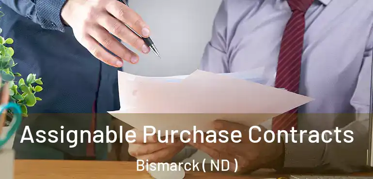  Assignable Purchase Contracts Bismarck ( ND )