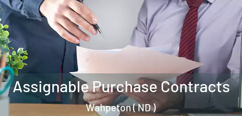  Assignable Purchase Contracts Wahpeton ( ND )