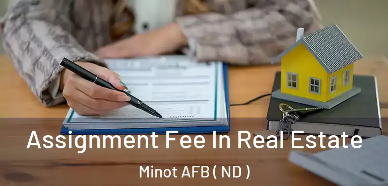  Assignment Fee In Real Estate Minot AFB ( ND )