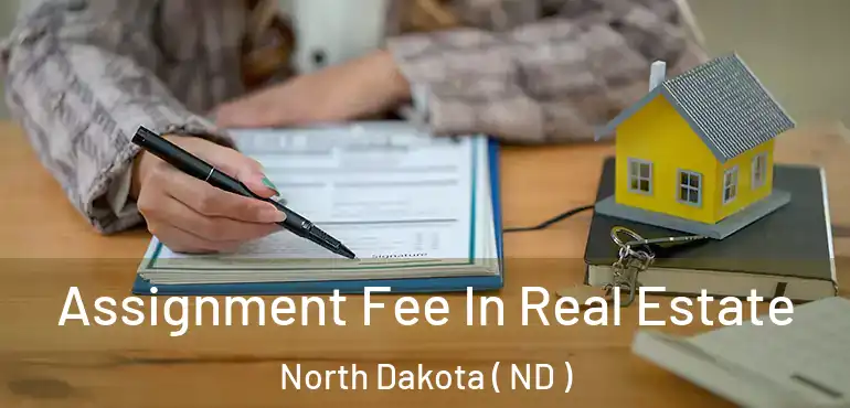  Assignment Fee In Real Estate North Dakota ( ND )
