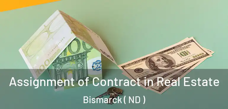  Assignment of Contract in Real Estate Bismarck ( ND )