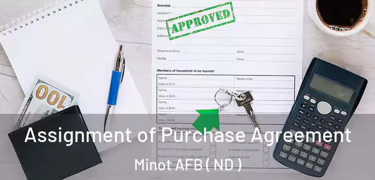  Assignment of Purchase Agreement Minot AFB ( ND )