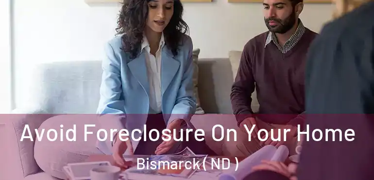  Avoid Foreclosure On Your Home Bismarck ( ND )