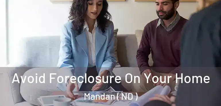  Avoid Foreclosure On Your Home Mandan ( ND )