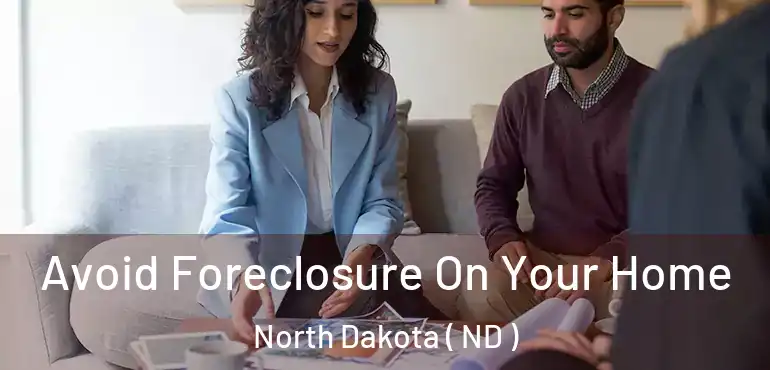  Avoid Foreclosure On Your Home North Dakota ( ND )