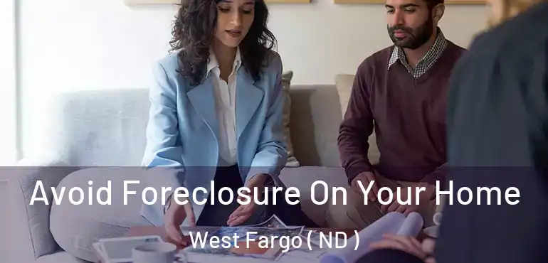  Avoid Foreclosure On Your Home West Fargo ( ND )