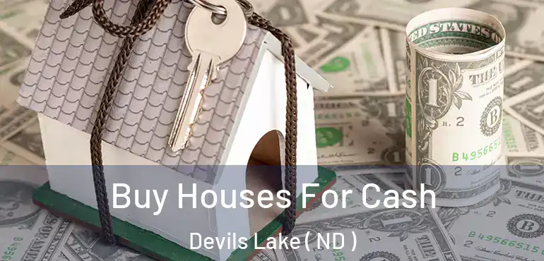  Buy Houses For Cash Devils Lake ( ND )