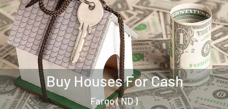  Buy Houses For Cash Fargo ( ND )