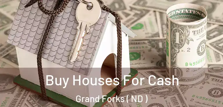  Buy Houses For Cash Grand Forks ( ND )