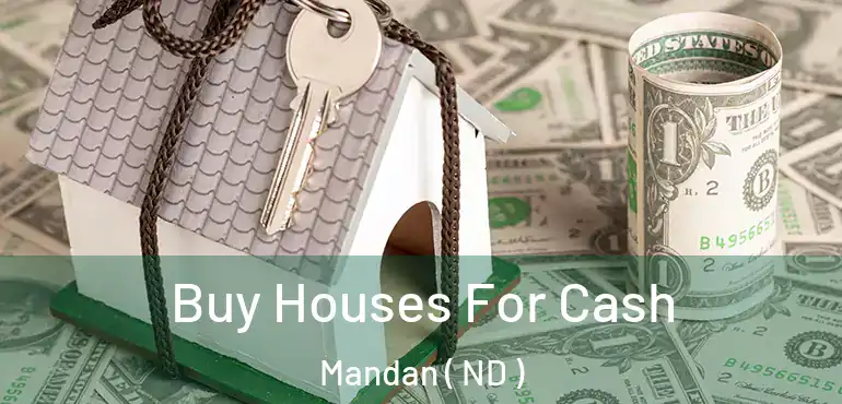  Buy Houses For Cash Mandan ( ND )