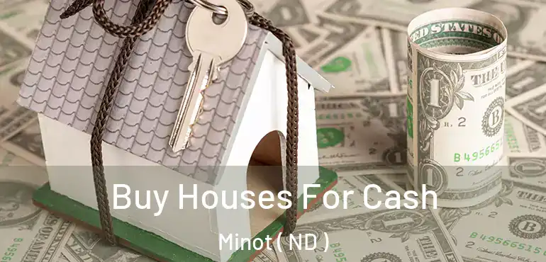 Buy Houses For Cash Minot ( ND )