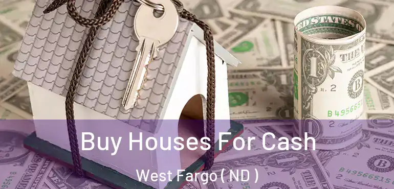  Buy Houses For Cash West Fargo ( ND )