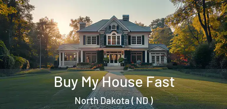  Buy My House Fast North Dakota ( ND )