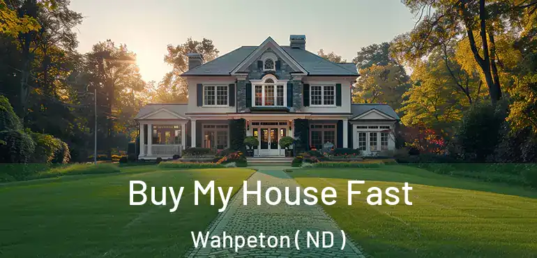 Buy My House Fast Wahpeton ( ND )