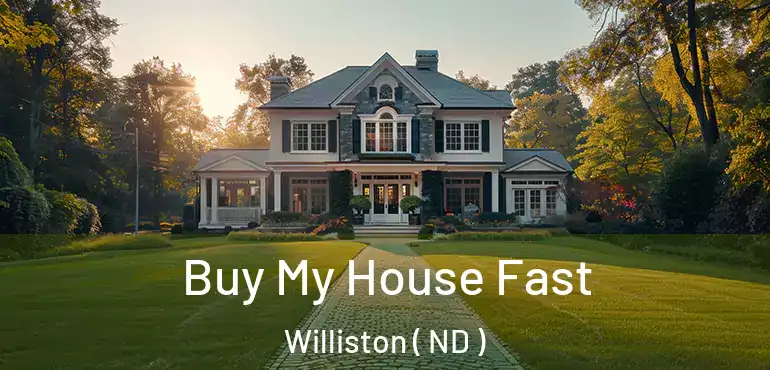  Buy My House Fast Williston ( ND )