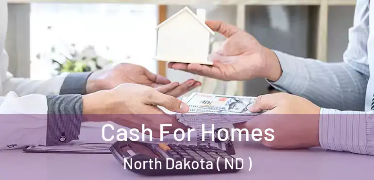  Cash For Homes North Dakota ( ND )