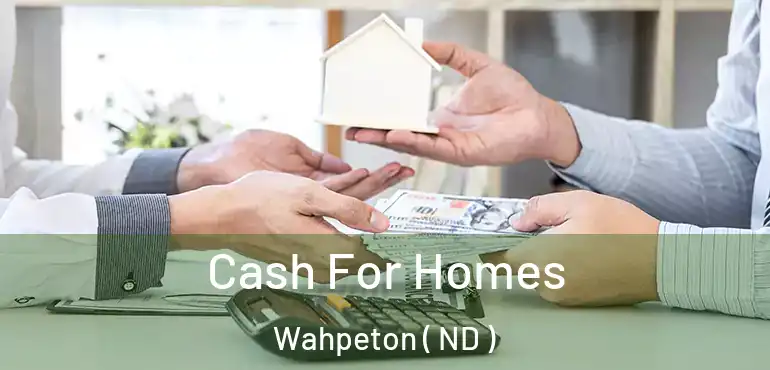  Cash For Homes Wahpeton ( ND )