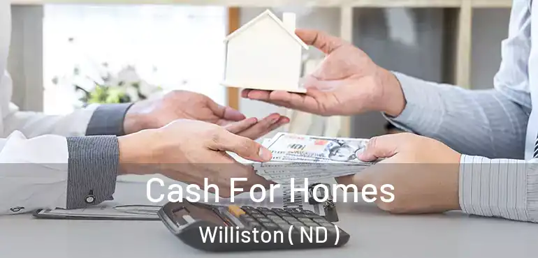  Cash For Homes Williston ( ND )