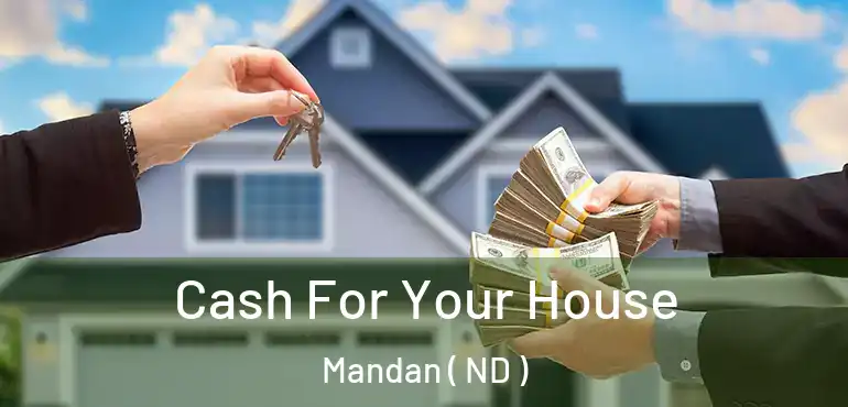  Cash For Your House Mandan ( ND )