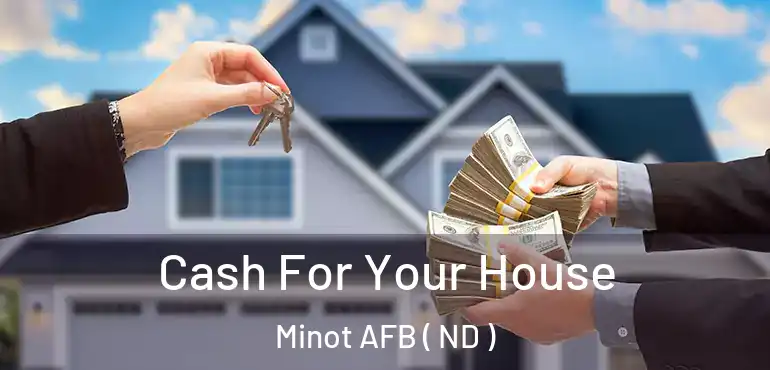  Cash For Your House Minot AFB ( ND )