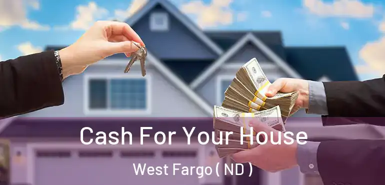  Cash For Your House West Fargo ( ND )