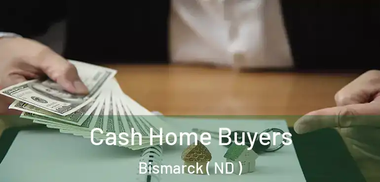  Cash Home Buyers Bismarck ( ND )
