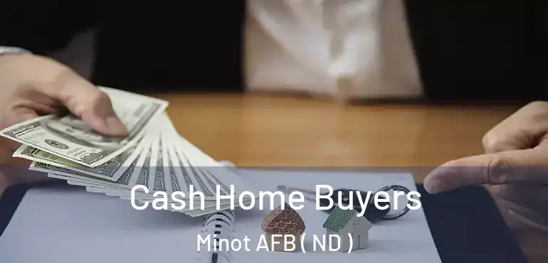  Cash Home Buyers Minot AFB ( ND )