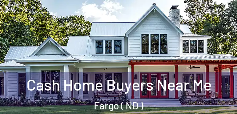  Cash Home Buyers Near Me Fargo ( ND )