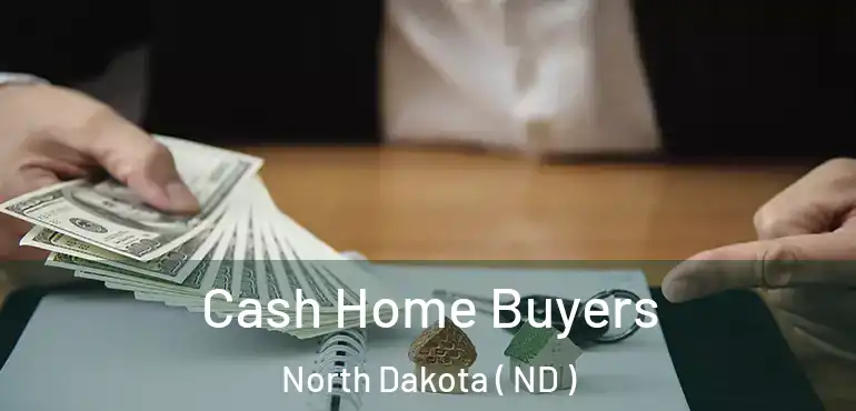  Cash Home Buyers North Dakota ( ND )