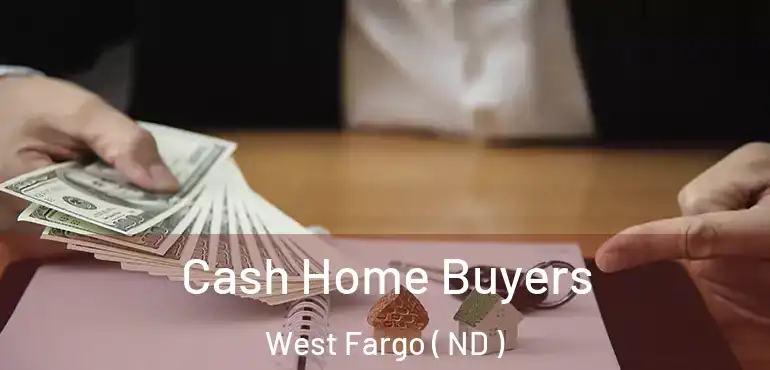  Cash Home Buyers West Fargo ( ND )
