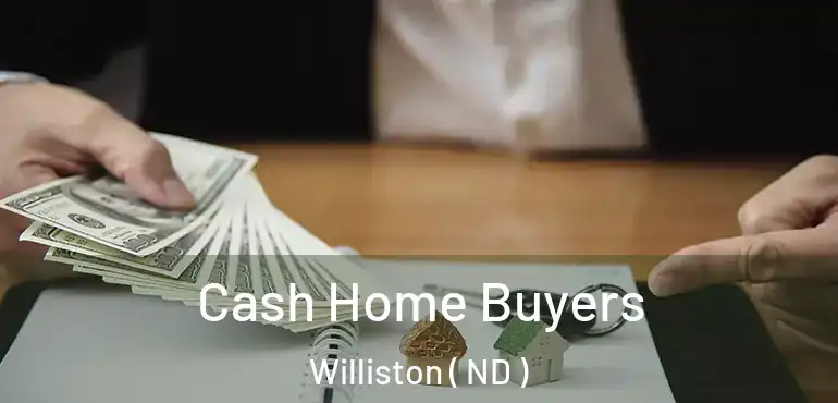 Cash Home Buyers Williston ( ND )