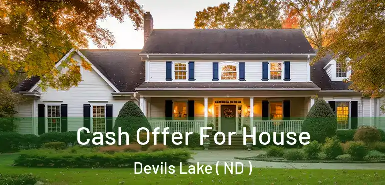  Cash Offer For House Devils Lake ( ND )