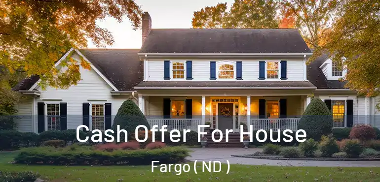  Cash Offer For House Fargo ( ND )