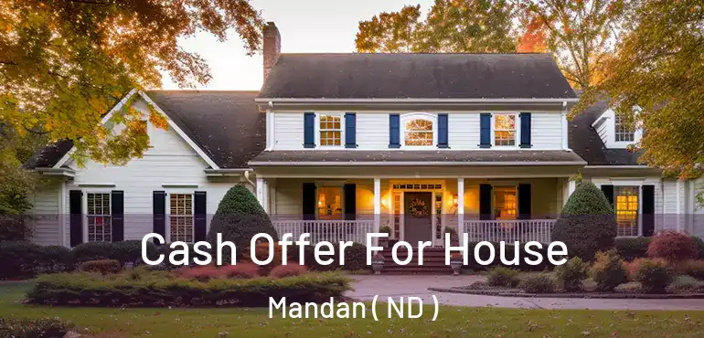  Cash Offer For House Mandan ( ND )