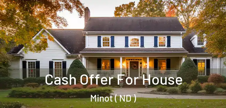  Cash Offer For House Minot ( ND )