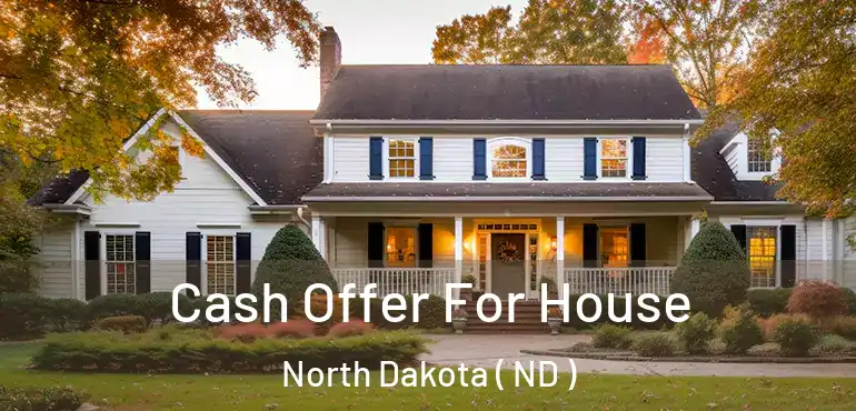  Cash Offer For House North Dakota ( ND )