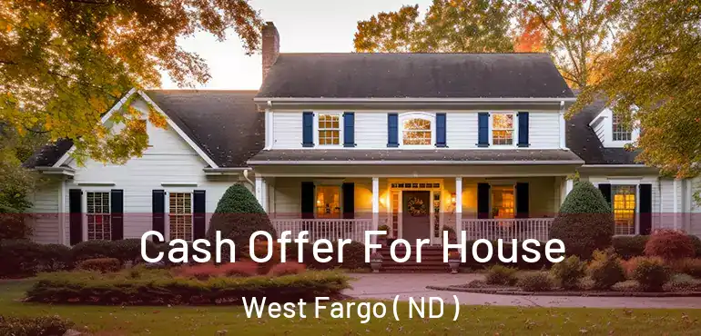  Cash Offer For House West Fargo ( ND )