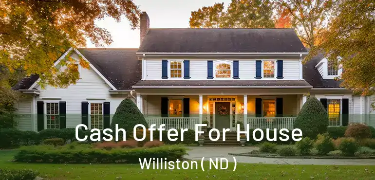  Cash Offer For House Williston ( ND )