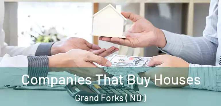  Companies That Buy Houses Grand Forks ( ND )