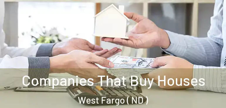  Companies That Buy Houses West Fargo ( ND )