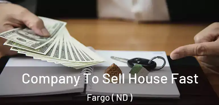  Company To Sell House Fast Fargo ( ND )