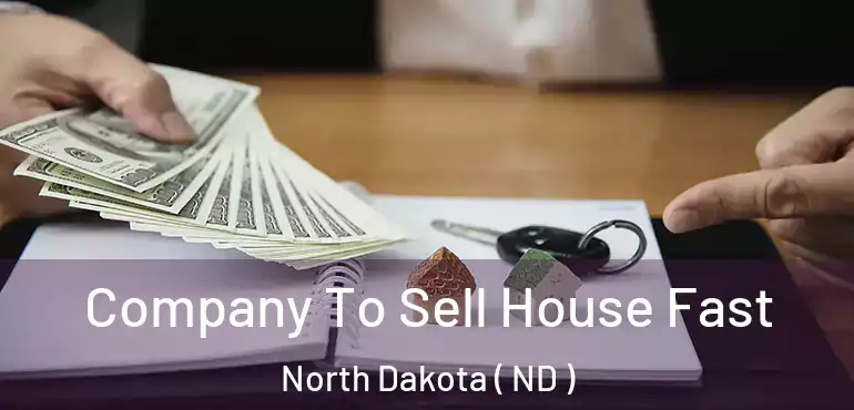  Company To Sell House Fast North Dakota ( ND )