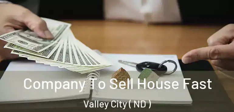  Company To Sell House Fast Valley City ( ND )