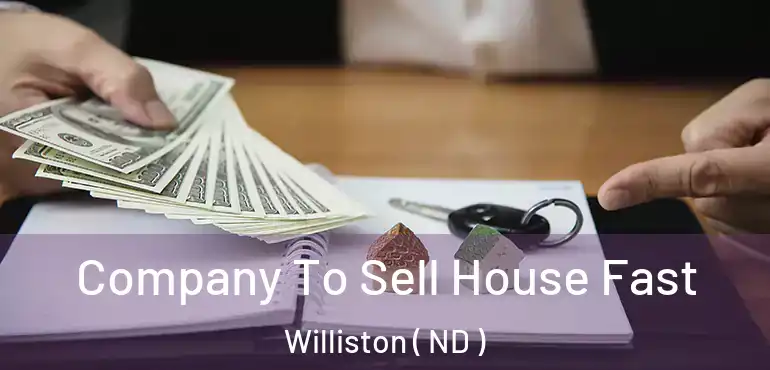  Company To Sell House Fast Williston ( ND )