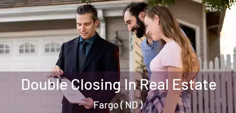  Double Closing In Real Estate Fargo ( ND )
