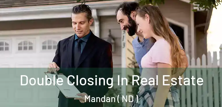  Double Closing In Real Estate Mandan ( ND )