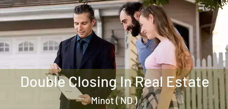  Double Closing In Real Estate Minot ( ND )