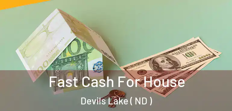 Fast Cash For House Devils Lake ( ND )
