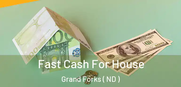  Fast Cash For House Grand Forks ( ND )
