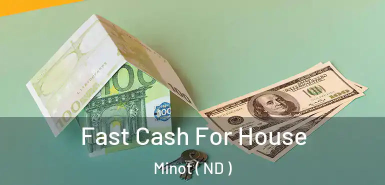 Fast Cash For House Minot ( ND )